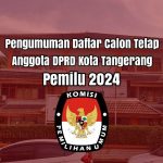 Download link daftar calon tetap DPRD Kota Tangerang pada pemilu 2024